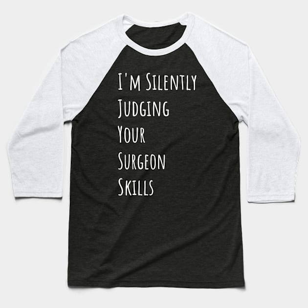 I'm Silently Judging Your Surgeon Skills Baseball T-Shirt by divawaddle